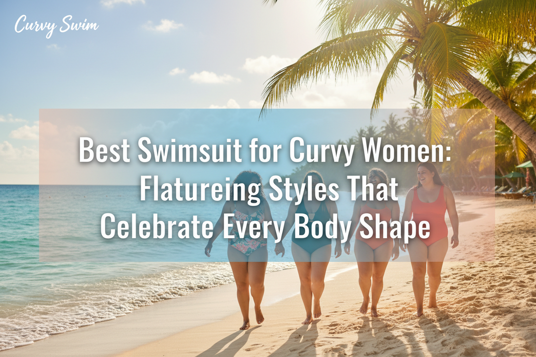 Best Swimsuit for Curvy Women: Find a Flattering Style That Fits and Feels Amazing